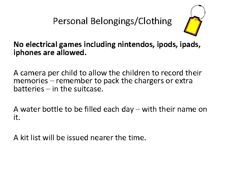 Personal Belongings/Clothing No electrical games including nintendos, ipods, ipads, iphones are allowed. A camera