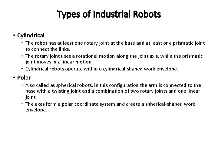 Types of Industrial Robots • Cylindrical • The robot has at least one rotary