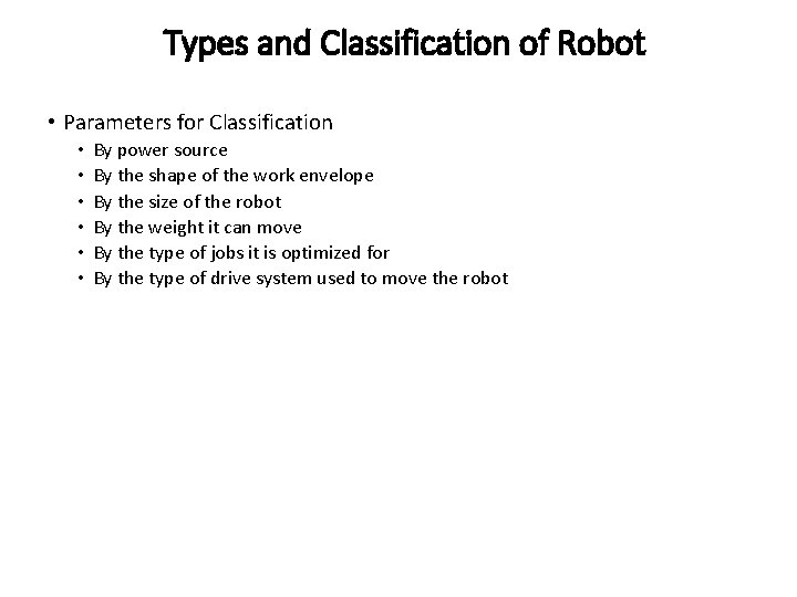 Types and Classification of Robot • Parameters for Classification • • • By power