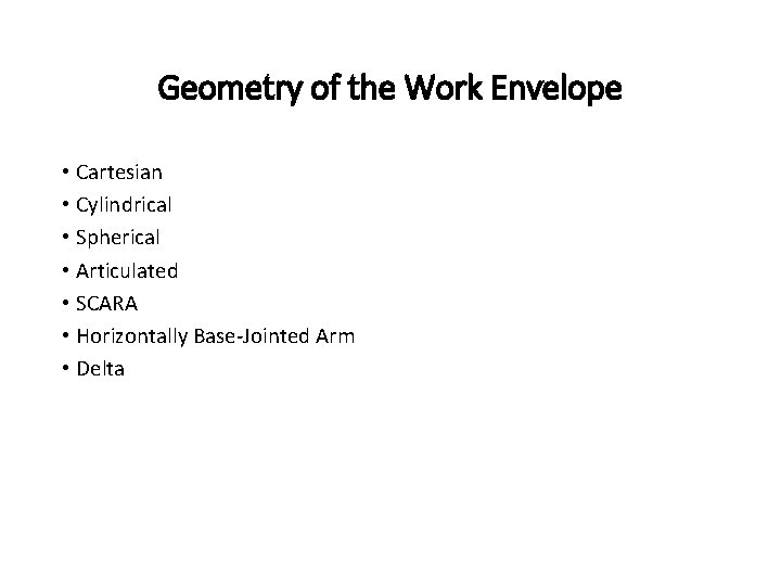 Geometry of the Work Envelope • Cartesian • Cylindrical • Spherical • Articulated •