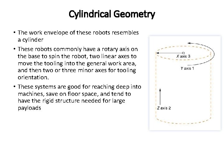 Cylindrical Geometry • The work envelope of these robots resembles a cylinder • These