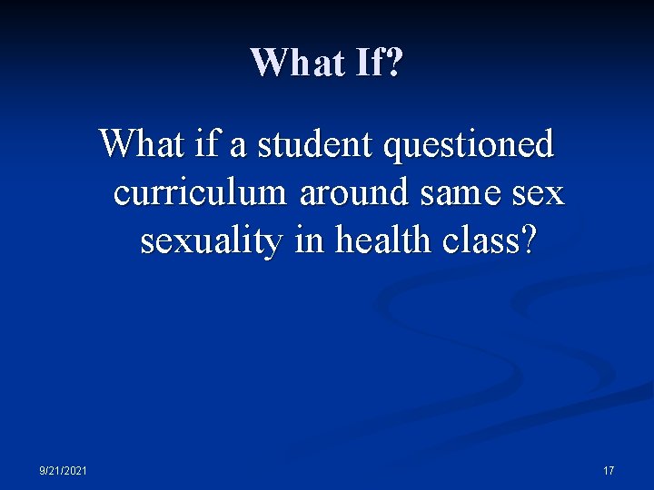 What If? What if a student questioned curriculum around same sexuality in health class?