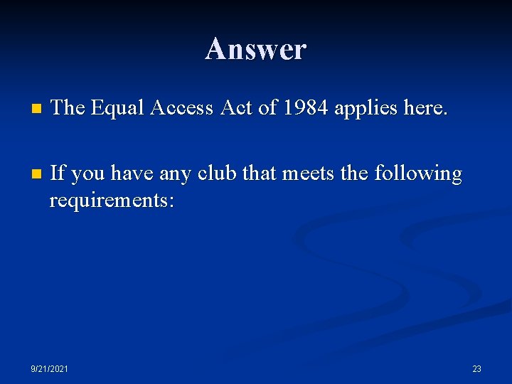 Answer n The Equal Access Act of 1984 applies here. n If you have