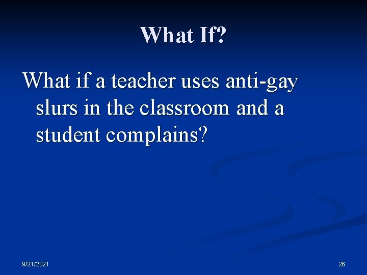 What If? What if a teacher uses anti-gay slurs in the classroom and a