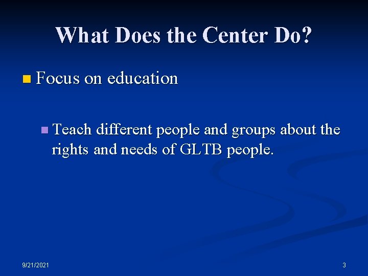 What Does the Center Do? n Focus on education n Teach different people and