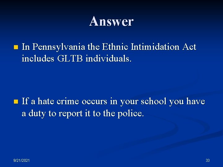 Answer n In Pennsylvania the Ethnic Intimidation Act includes GLTB individuals. n If a