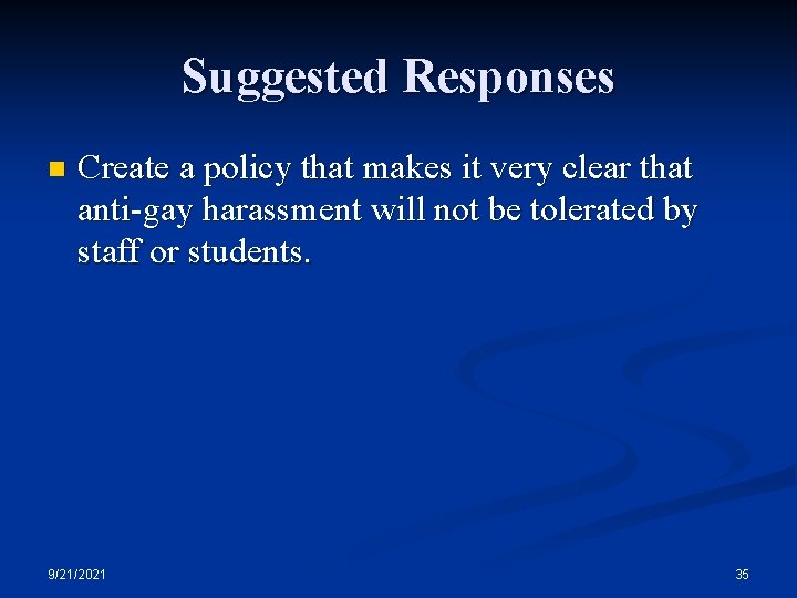 Suggested Responses n Create a policy that makes it very clear that anti-gay harassment