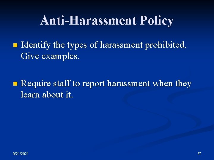 Anti-Harassment Policy n Identify the types of harassment prohibited. Give examples. n Require staff