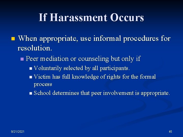 If Harassment Occurs n When appropriate, use informal procedures for resolution. n Peer mediation