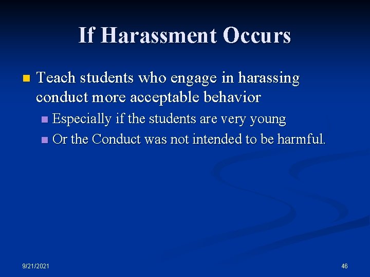 If Harassment Occurs n Teach students who engage in harassing conduct more acceptable behavior