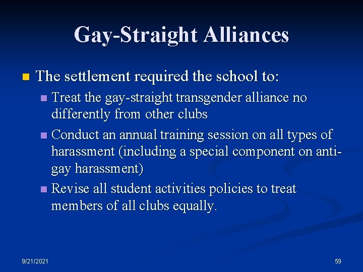 Gay-Straight Alliances n The settlement required the school to: Treat the gay-straight transgender alliance