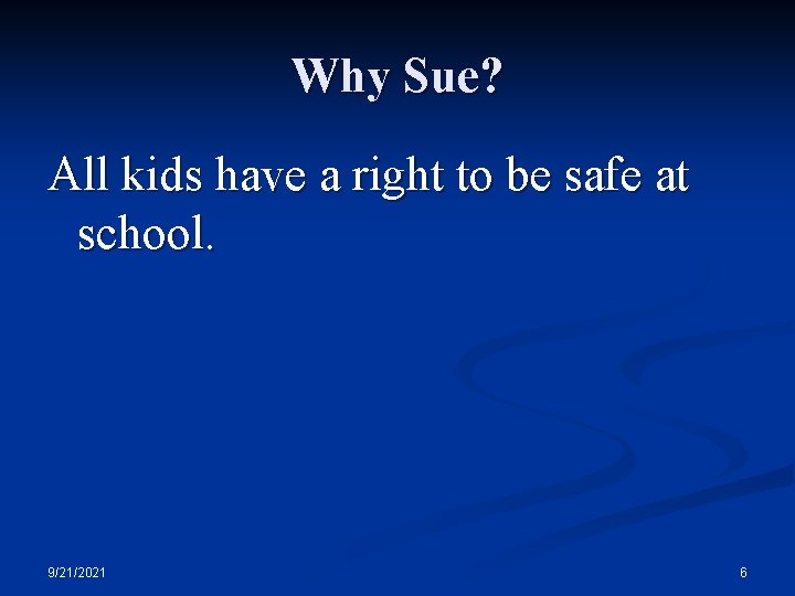 Why Sue? All kids have a right to be safe at school. 9/21/2021 6