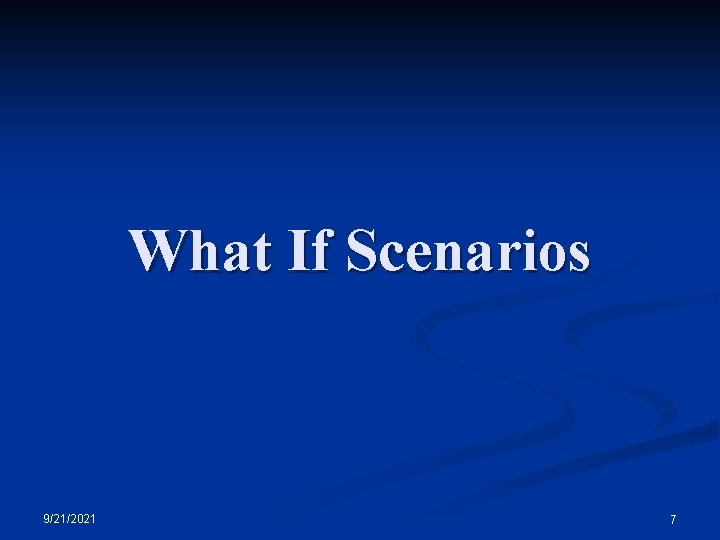 What If Scenarios 9/21/2021 7 