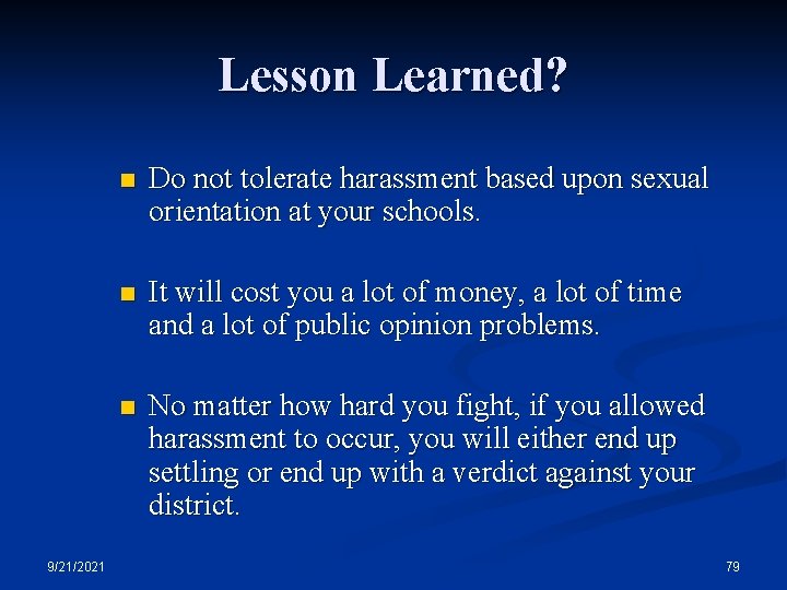 Lesson Learned? 9/21/2021 n Do not tolerate harassment based upon sexual orientation at your
