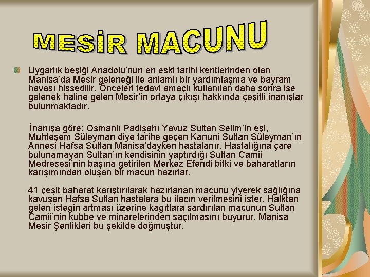 Uygarlık beşiği Anadolu’nun en eski tarihi kentlerinden olan Manisa’da Mesir geleneği ile anlamlı bir