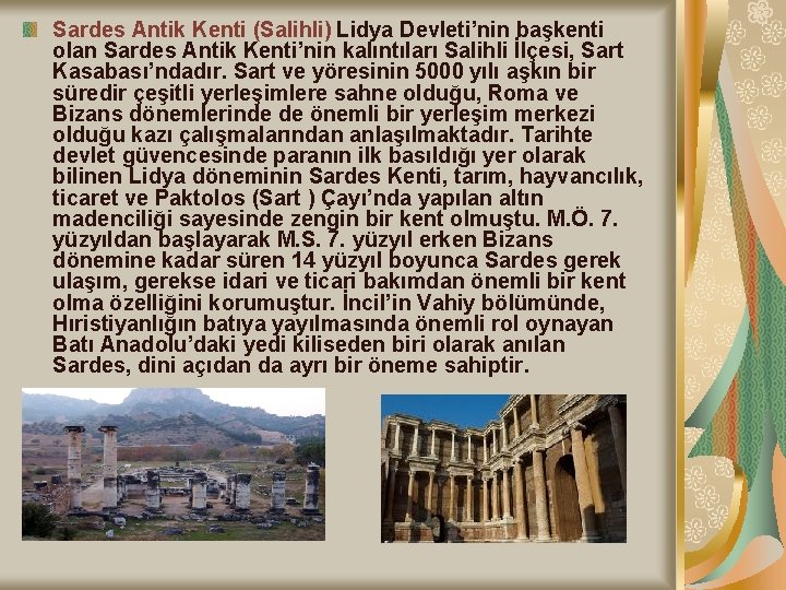 Sardes Antik Kenti (Salihli) Lidya Devleti’nin başkenti olan Sardes Antik Kenti’nin kalıntıları Salihli İlçesi,