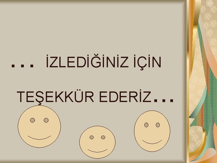 … İZLEDİĞİNİZ İÇİN TEŞEKKÜR EDERİZ. . . 