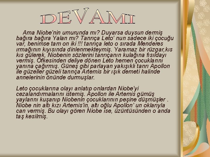 Ama Niobe'nin umurunda mı? Duyarsa duysun dermiş bağıra Yalan mı? Tanrıça Leto’ nun sadece