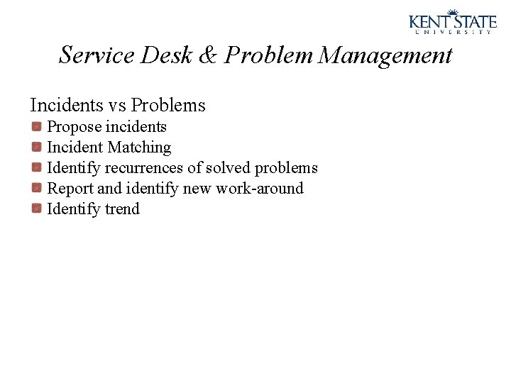 Service Desk & Problem Management Incidents vs Problems Propose incidents Incident Matching Identify recurrences