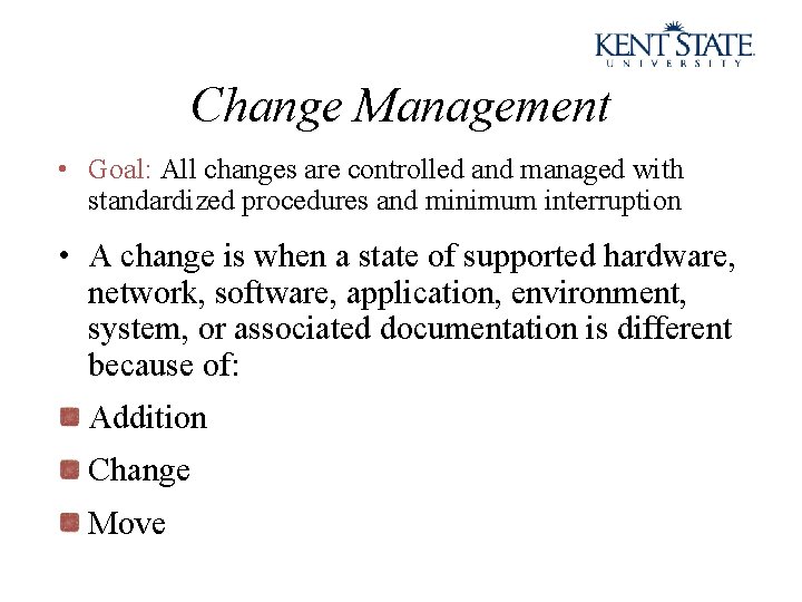 Change Management • Goal: All changes are controlled and managed with standardized procedures and