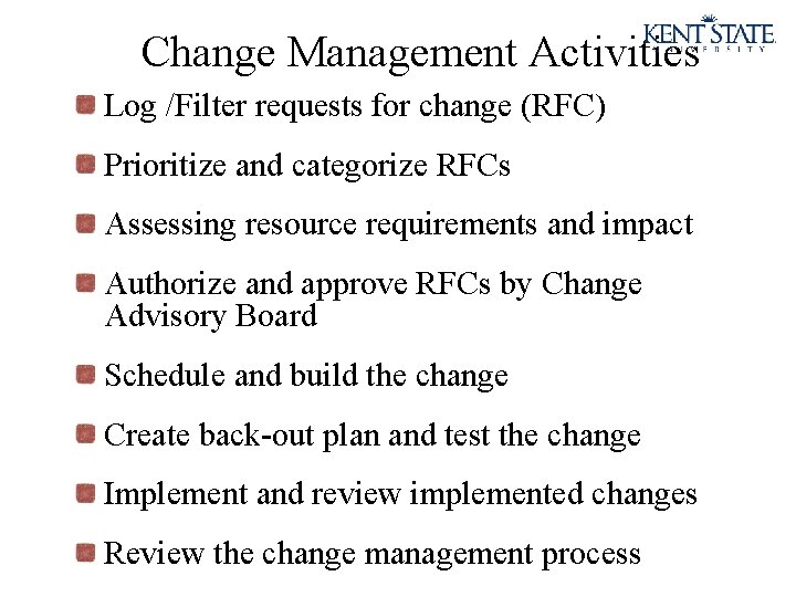 Change Management Activities Log /Filter requests for change (RFC) Prioritize and categorize RFCs Assessing