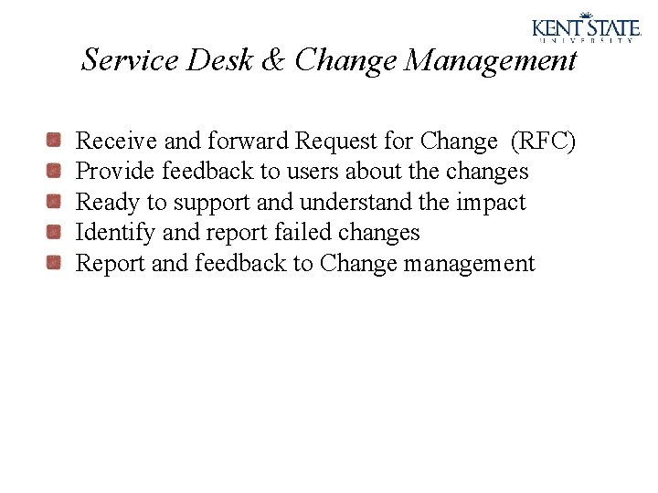 Service Desk & Change Management Receive and forward Request for Change (RFC) Provide feedback
