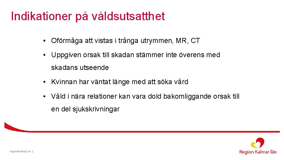 Indikationer på våldsutsatthet • Oförmåga att vistas i trånga utrymmen, MR, CT • Uppgiven