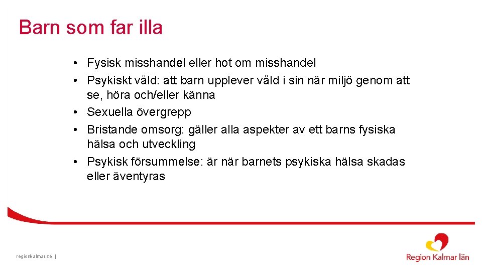 Barn som far illa • Fysisk misshandel eller hot om misshandel • Psykiskt våld: