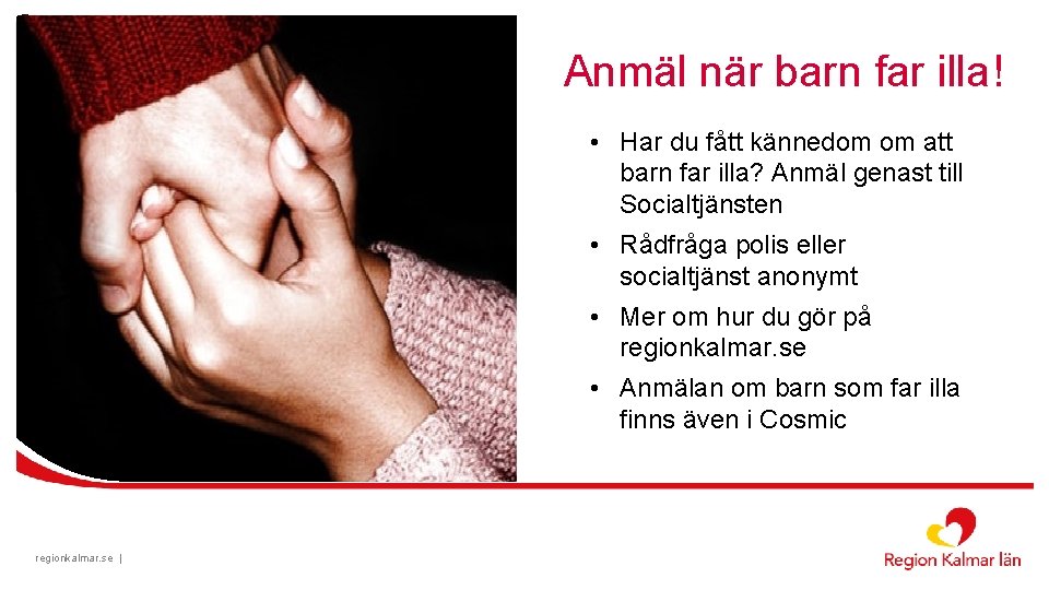 Anmäl när barn far illa! • Har du fått kännedom om att barn far