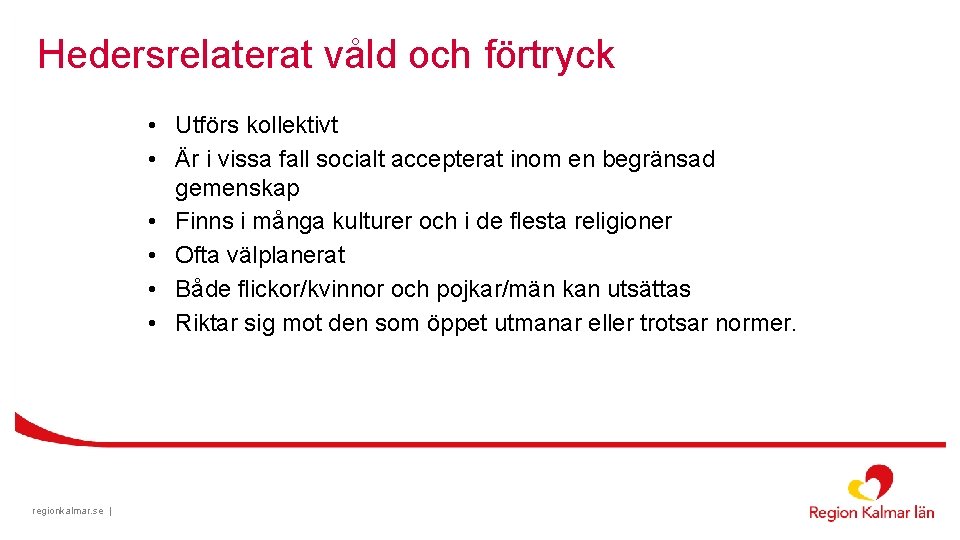 Hedersrelaterat våld och förtryck • Utförs kollektivt • Är i vissa fall socialt accepterat