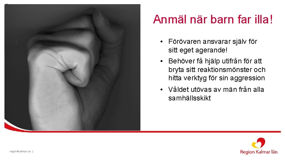 Anmäl när barn far illa! • Förövaren ansvarar själv för sitt eget agerande! •