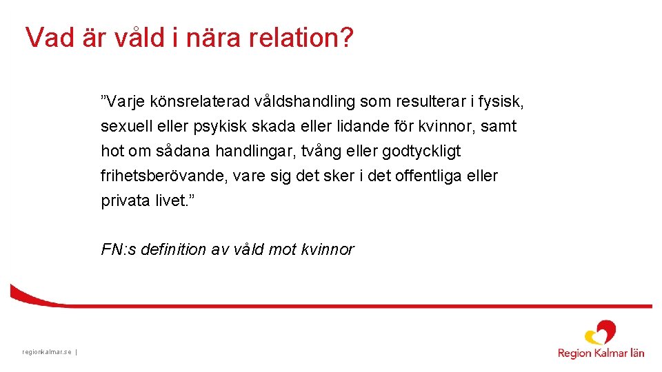 Vad är våld i nära relation? ”Varje könsrelaterad våldshandling som resulterar i fysisk, sexuell