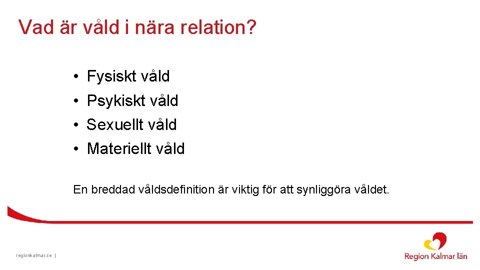 Vad är våld i nära relation? • • Fysiskt våld Psykiskt våld Sexuellt våld