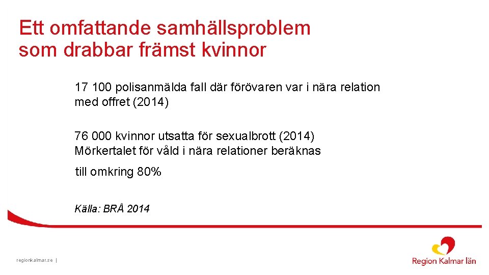 Ett omfattande samhällsproblem som drabbar främst kvinnor 17 100 polisanmälda fall där förövaren var