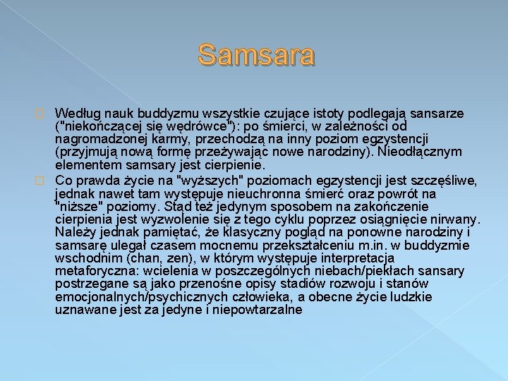 Samsara Według nauk buddyzmu wszystkie czujące istoty podlegają sansarze ("niekończącej się wędrówce"): po śmierci,