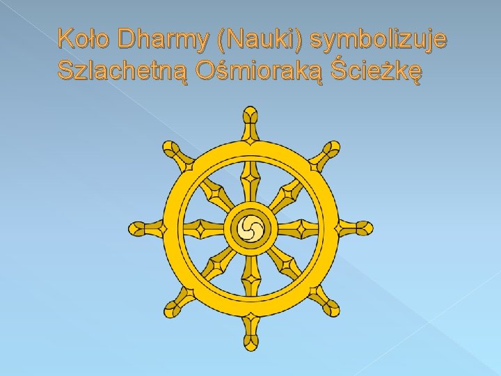 Koło Dharmy (Nauki) symbolizuje Szlachetną Ośmioraką Ścieżkę 