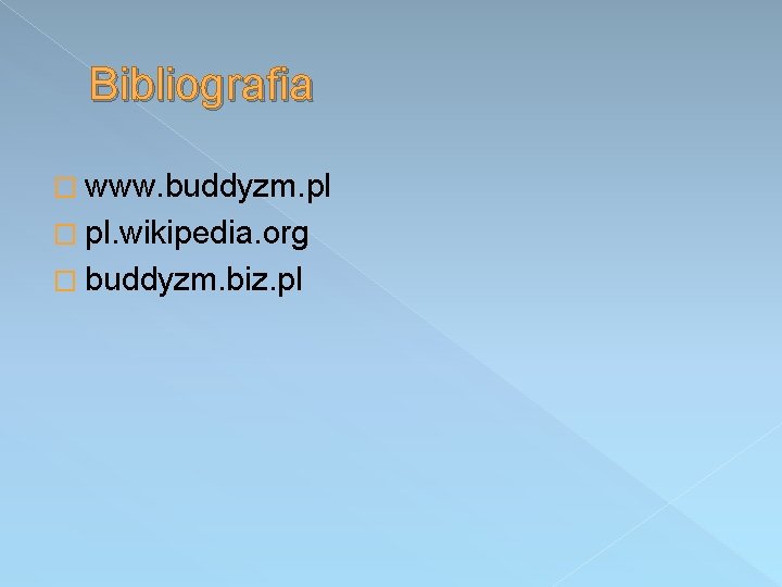 Bibliografia � www. buddyzm. pl � pl. wikipedia. org � buddyzm. biz. pl 