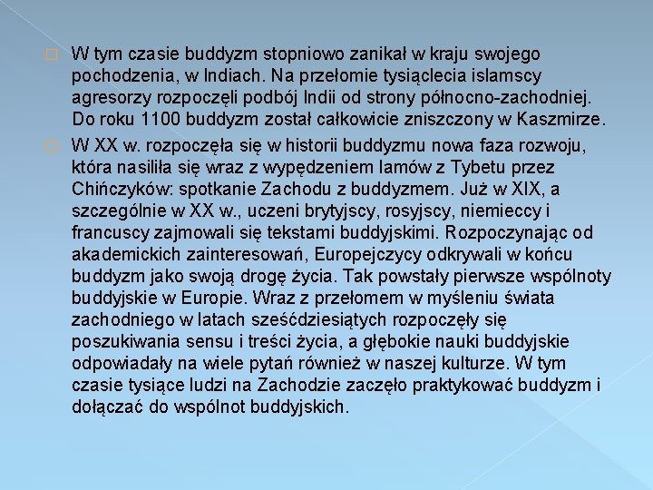 W tym czasie buddyzm stopniowo zanikał w kraju swojego pochodzenia, w Indiach. Na przełomie