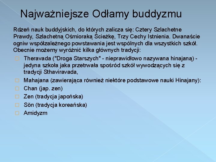 Najważniejsze Odłamy buddyzmu Rdzeń nauk buddyjskich, do których zalicza się: Cztery Szlachetne Prawdy, Szlachetną