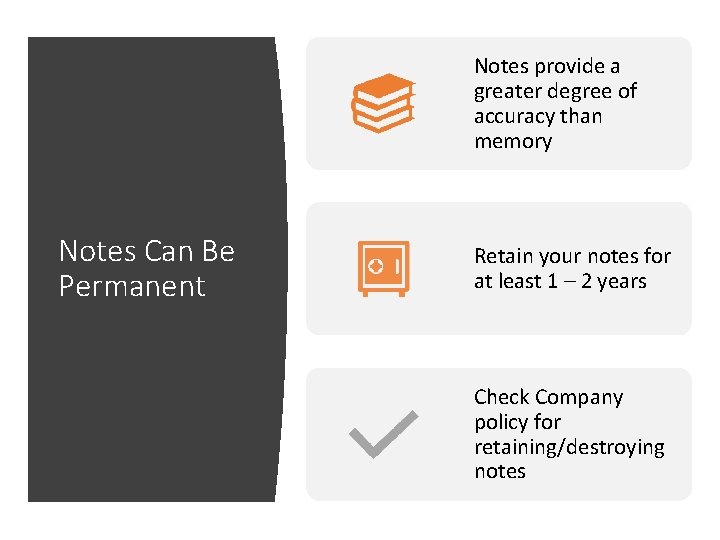 Notes provide a greater degree of accuracy than memory Notes Can Be Permanent Retain