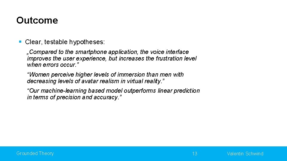 Outcome § Clear, testable hypotheses: „Compared to the smartphone application, the voice interface improves