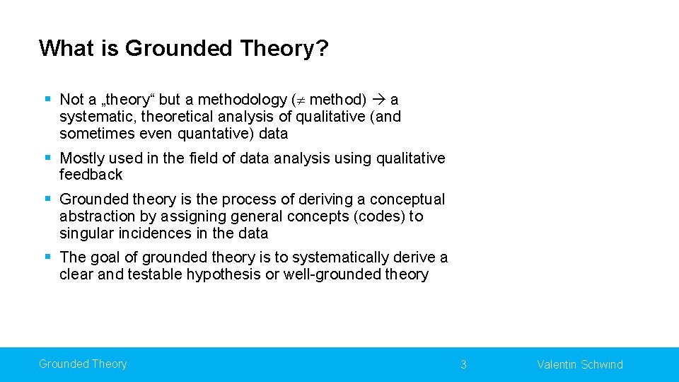 What is Grounded Theory? § Not a „theory“ but a methodology ( method) a