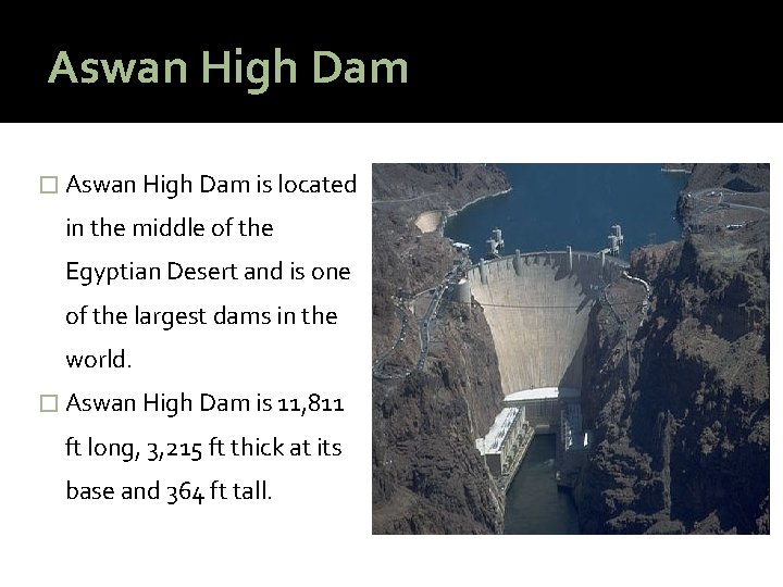 Aswan High Dam � Aswan High Dam is located in the middle of the