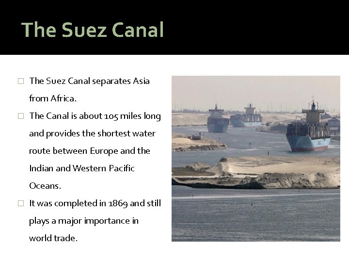 The Suez Canal � The Suez Canal separates Asia from Africa. � The Canal