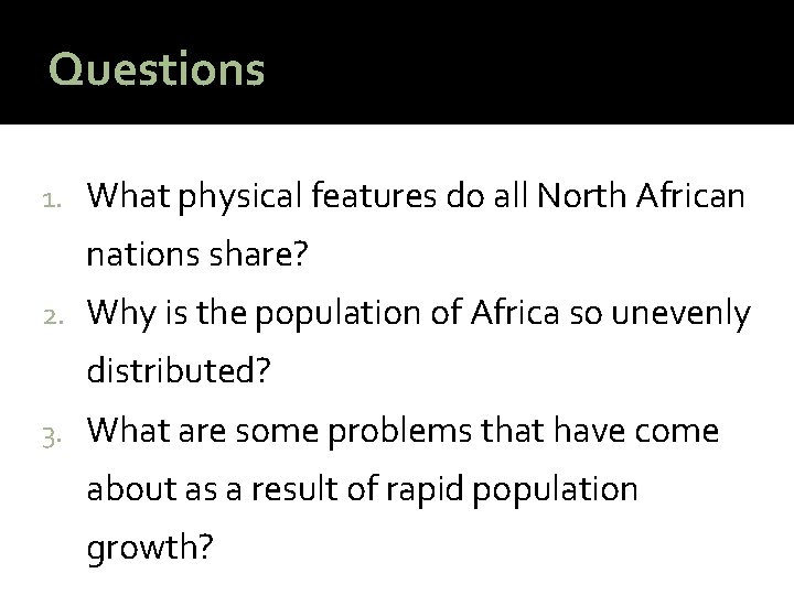 Questions 1. What physical features do all North African nations share? 2. Why is