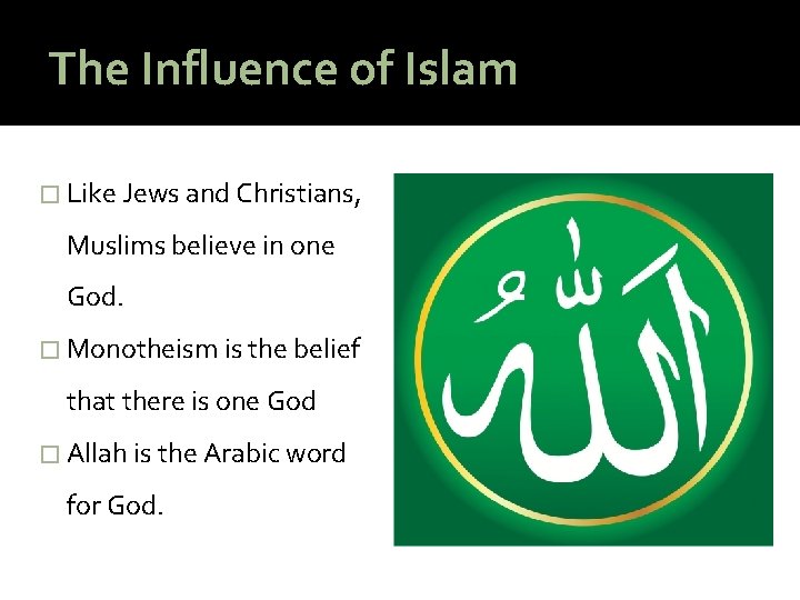 The Influence of Islam � Like Jews and Christians, Muslims believe in one God.