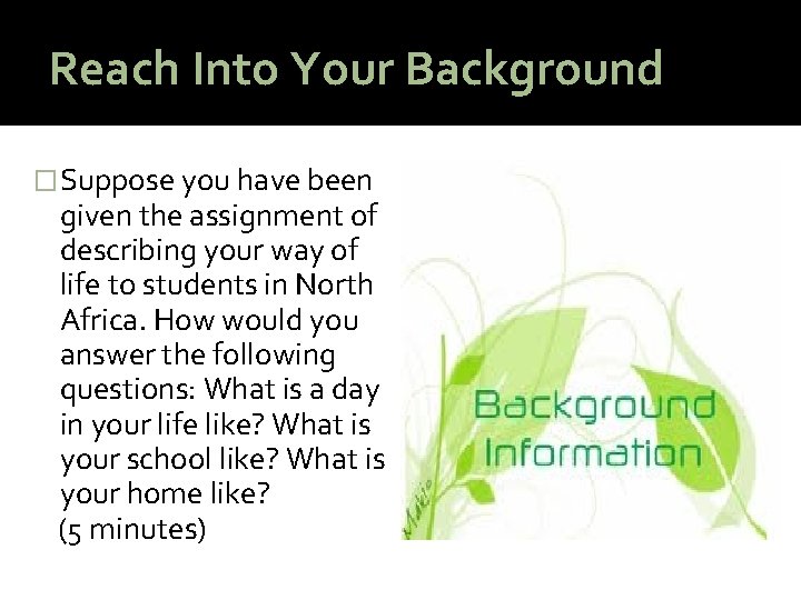 Reach Into Your Background � Suppose you have been given the assignment of describing