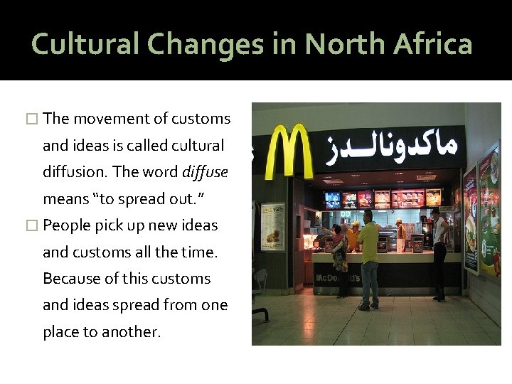 Cultural Changes in North Africa � The movement of customs and ideas is called