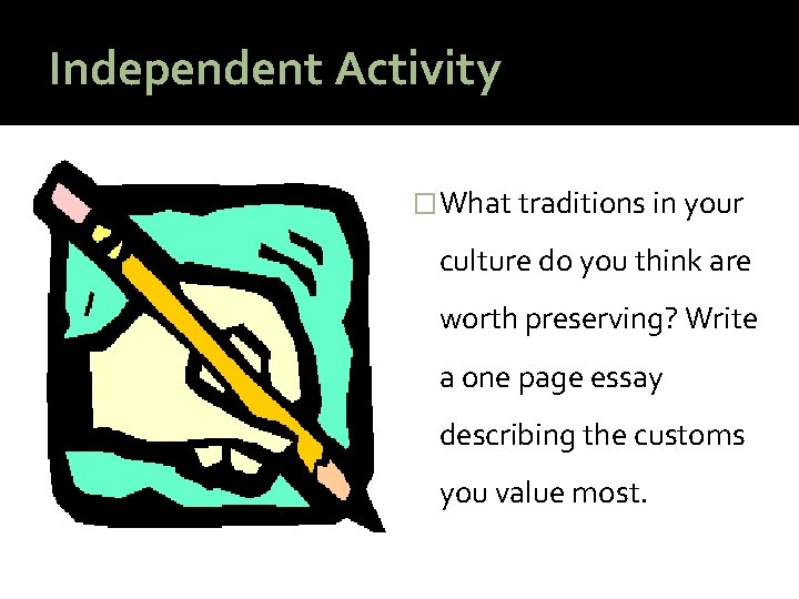 Independent Activity � What traditions in your culture do you think are worth preserving?