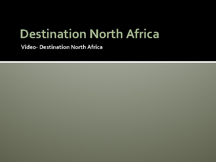 Destination North Africa Video- Destination North Africa 